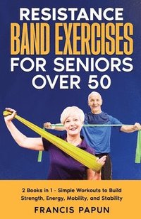 bokomslag Resistance Band Exercises for Seniors Over 50