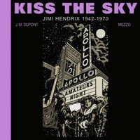 bokomslag Kiss the Sky: Jimi Hendrix 1942-1970