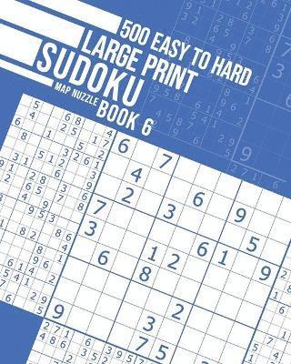 500 Easy to Hard Large Print Sudoku Book 6 1