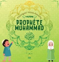bokomslag Pourquoi Nous Aimons Notre Prophte Muhammad?