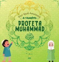 bokomslag Por Qu Amamos a Nuestro Profeta Muhammad ?