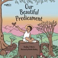Bradley T Morris - Our Beautiful Predicament, Häftad