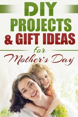 Do It Yourself Nation - DIY PROJECTS & GIFT IDEAS FOR Mother's Day, Häftad