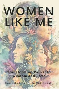 bokomslag Women Like Me: Transforming Pain Into Wisdom and Love