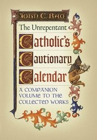 bokomslag The Unrepentant Catholic's Cautionary Calendar