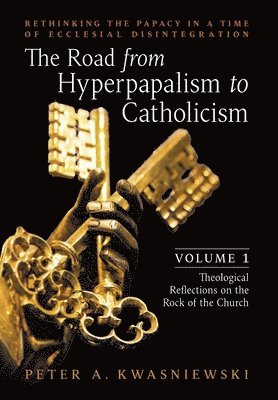 bokomslag The Road from Hyperpapalism to Catholicism