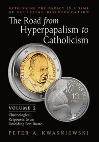 bokomslag The Road from Hyperpapalism to Catholicism