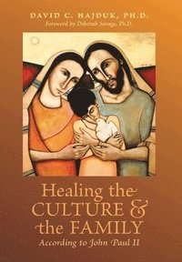 bokomslag Healing the Culture and the Family According to John Paul II