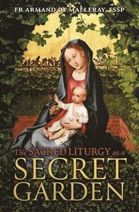 bokomslag The Sacred Liturgy as a Secret Garden