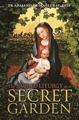 bokomslag The Sacred Liturgy as a Secret Garden