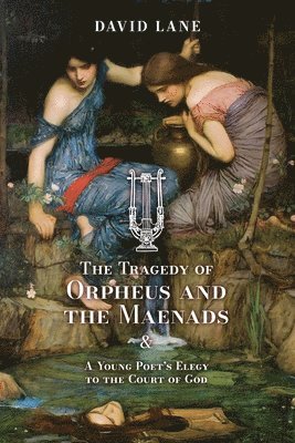 David Lane - Tragedy of Orpheus and the Maenads (and A Young Poet's Elegy to the Court of God), Häftad
