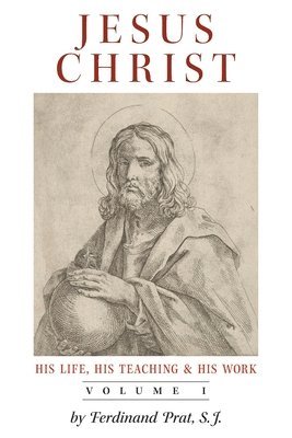 Jesus Christ (His Life, His Teaching, and His Work) 1