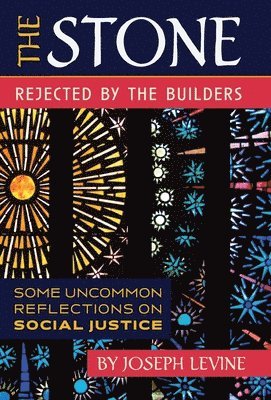 Joseph Levine - Stone Rejected by the Builders, Inbunden