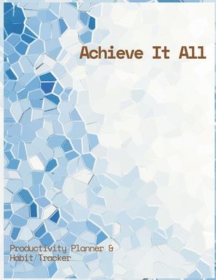 Achieve It All Productivity Plan ner and Habit Tracker Jou rnal 1