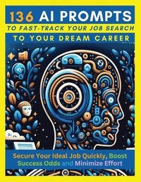 bokomslag 136 AI Prompts to Fast-Track Your Job Search to Your Dream Career