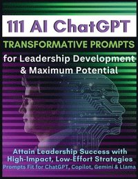 bokomslag 111 AI ChatGPT Transformative Prompts for Leadership Development & Maximum Potential