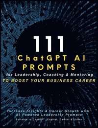 bokomslag 111 ChatGPT AI Prompts for Leadership, Coaching & Mentoring to Boost Your Business Career