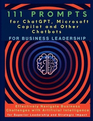 Mauricio Vasquez, Mindscape Artwork Publishing - 111 Prompts for ChatGPT, Microsoft Copilot and Other Chatbots for Business Leadership, Häftad