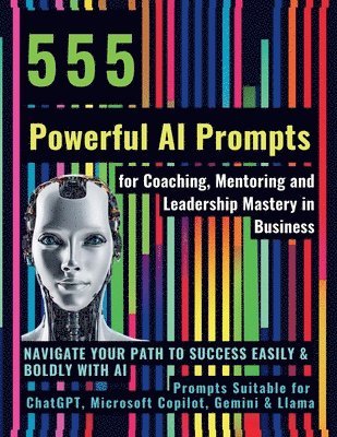 bokomslag 555 Powerful AI Prompts for Coaching, Mentoring and Leadership Mastery in Business