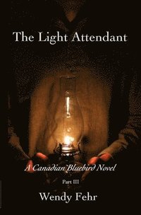 bokomslag The Light Attendant: A Canadian Bluebird Novel, Part III