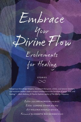 James R Parker, Marlene Yellow Horn, Raymond Yakeleya, Rich Théroux, John Heerema, Hilda Chasia Smith, Audrya Chancellor, Kayla Lappin, Islene Runningdeer, Mar'ce Merrell, Lynda Partridge, Antoine Mountain, Alex Soop, Julian Hobson, Lorene Shyba - Embrace Your Divine Flow, Häftad
