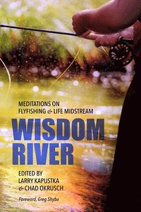 bokomslag Wisdom River: Meditations on Fly Fishing and Life Midstream