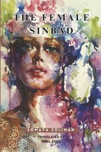 bokomslag The Female Sinbad: Fictional Short Stories Through the Lens of an Egyptian Scherazade