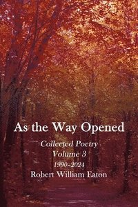 bokomslag As the Way Opened: Collected Poetry Volume 3