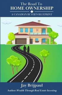 bokomslag The Road To Home Ownership: A Canadian Buyer's Blueprint