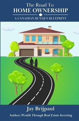 bokomslag The Road To Home Ownership: A Canadian Buyer's Blueprint