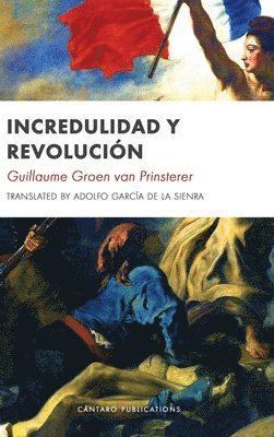 Groen G Van Prinsterer, Groen G. Van Prinsterer, Groen G. Van Prinsterer, Groen G van Prinsterer - Incredulidad y Revolución, Inbunden