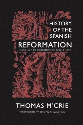 Thomas M'Crie - History of the Spanish Reformation, Häftad