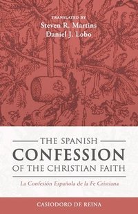 bokomslag The Spanish Confession of the Christian Faith: La Confesión Española de la Fe Cristiana