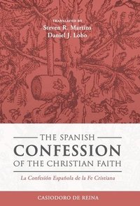 bokomslag The Spanish Confession of the Christian Faith: La Confesión Española de la Fe Cristiana
