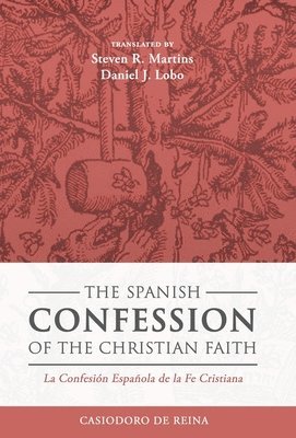 bokomslag The Spanish Confession of the Christian Faith: La Confesión Española de la Fe Cristiana
