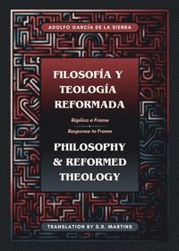 bokomslag Filosofa y Teologa Reformada Philosophy & Reformed Theology (Bilingual)