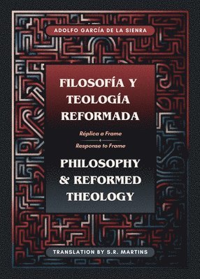 Adolfo García de la Sienra - Filosofía y Teología Reformada Philosophy & Reformed Theology (Bilingual), Häftad