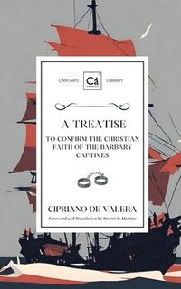 bokomslag A Treatise to Confirm the Christian Faith of the Barbary Captives