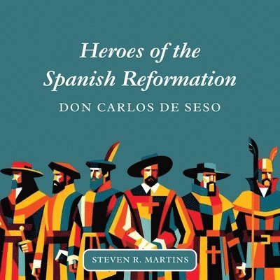 Heroes of the Spanish Reformation 1