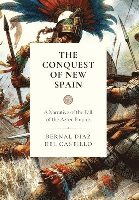 Bernal Diaz Del Castillo - Conquest of New Spain, Inbunden