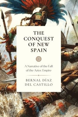 Bernal Diaz Del Castillo - Conquest of New Spain, Häftad