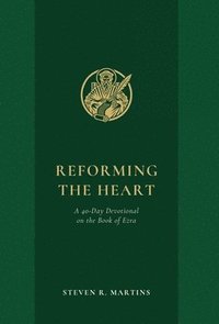 bokomslag Reforming the Heart: A 40-Day Devotional on the Book of Ezra