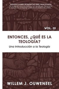 bokomslag Entonces, ¿Qué es la teología?: Una Introducción a la Teología Cristiana