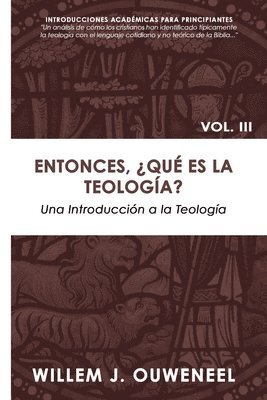 Entonces, ¿Qué es la teología?: Una Introducción a la Teología Cristiana 1