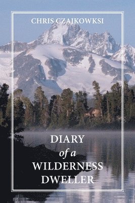 Diary of a Wilderness Dweller 1