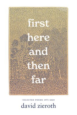 First Here and Then Far: Selected Poems 1971-2024 1