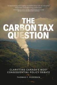 bokomslag The Carbon Tax Question: Clarifying Canada's Most Consequential Policy Debate