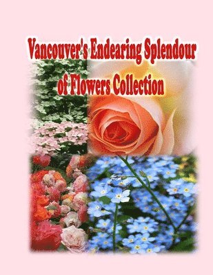 Vancouver's Endearing Splendour of Flowers Collection 1