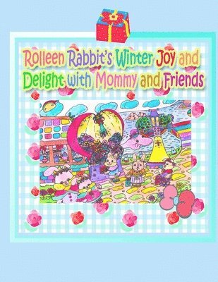 Rolleen Rabbit's Winter Joy and Delight with Mommy and Friends 1