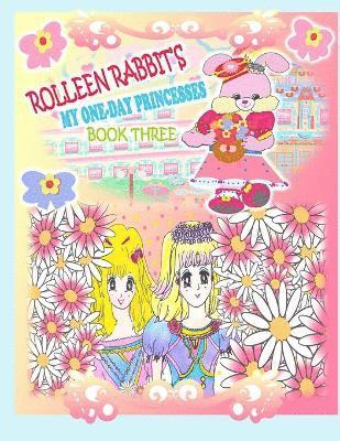 Rolleen Rabbit's My One-Day Princesses Book Three 1